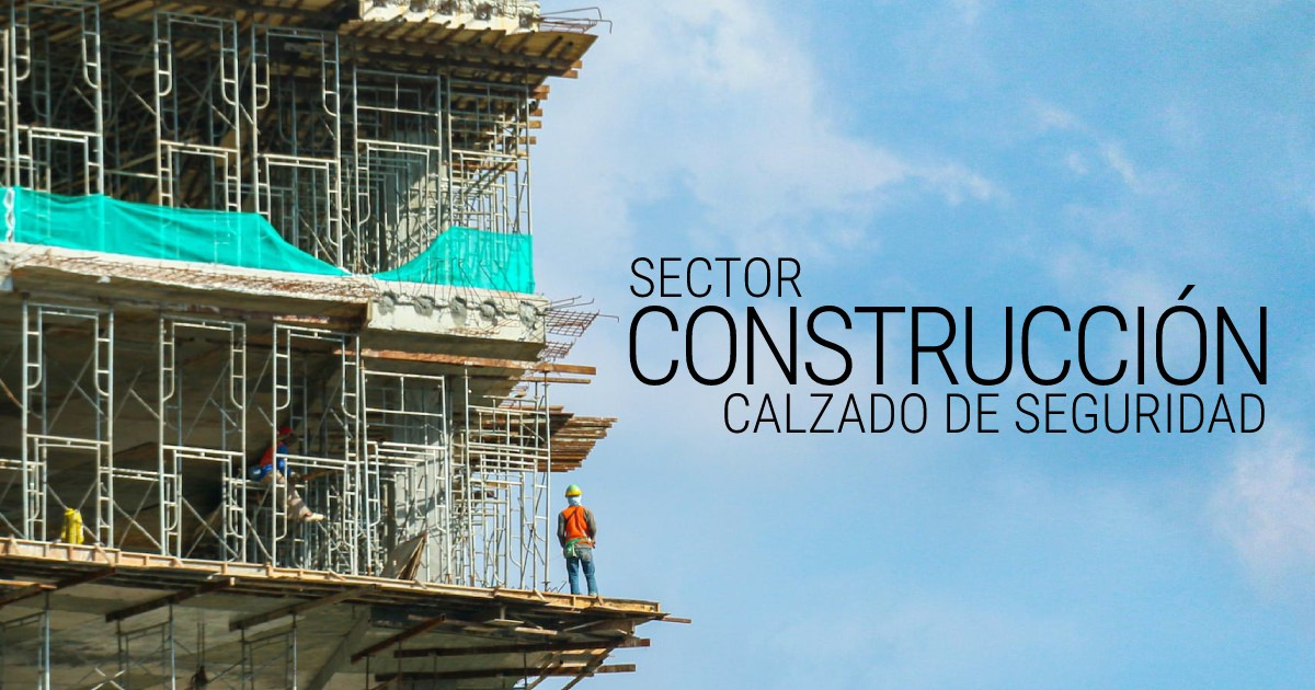CALZADO DE SEGURIDAD PARA EL SECTOR DE LA CONSTRUCCIÓN